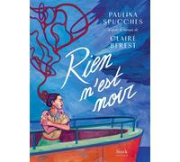 Claire Berest – Rien n'est noir – Bande dessinée, illustrée par Paulina Spucches – Cartonné