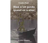 Rien n'est perdu quand on a aimé - Ivanka Paul - L'harmattan - broché - Poésie