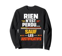 Rien n'est Perdu sauf Les justificatifs Humour Sweatshirt