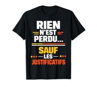 Rien n'est Perdu sauf Les justificatifs Humour T-Shirt