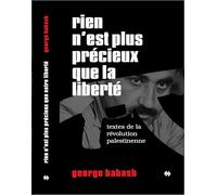 Rien n'est plus précieux que la liberté: Textes de la révolution palestinienne