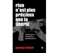 Rien n'est plus précieux que la liberté: Textes de la révolution palestinienne