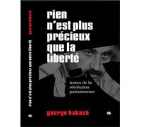 Rien n'est plus précieux que la liberté Textes de la révolution palestinienne - George Habash - Premiers Matins De Novembre - broché - Recueil