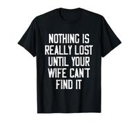 Rien n'est vraiment perdu jusqu'à ce que votre femme ne puisse pas le trouver drôle T-Shirt