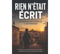 RIEN N'ÉTAIT ÉCRIT: Une vie guidée par le travail, les rencontres et les valeurs.