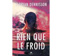 Rien que le froid - Florian Dennisson - L'oiseau Noir - broché - Roman