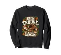 Rien Trouvé on Revient Demain Humour Cueilleur Cèpes Sweatshirt