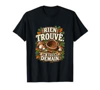 Rien Trouvé on Revient Demain Humour Cueilleur Cèpes T-Shirt