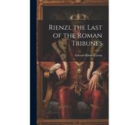 Rienzi, The Last Of The Roman Tribunes