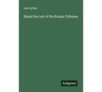 Rienzi the Last of the Roman Tribunes