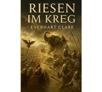 Riesen im Krieg: Wie die mächtigsten antiken Armeen der Geschichte Imperien eroberten und die Welt veränderten