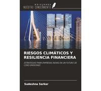 RIESGOS CLIMÁTICOS Y RESILIENCIA FINANCIERA: ESTRATEGIAS PARA EMPRESAS INDIAS EN UN FUTURO DE CERO EMISIONES