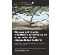 Riesgos del cambio climático y estrategias de adaptación de las comunidades costeras: Estudio sobre Shyamnagar Upazila, en el distrito de Satkhira, Bangladesh