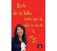 Ríete De La Vida, Antes Que La Vida Se Ría De Ti