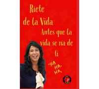 Ríete De La Vida, Antes Que La Vida Se Ría De Ti