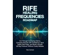 Rife Healing Frequencies Roadmap: Cut Through Confusing Claims, Compare Devices with Confidence, Spot Safety Red Flags, and Build a Simple 28-Day Protocol Without Costly Mistakes