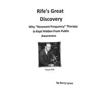 Rife's Great Discovery: Why "Resonant Frequency" Therapy Is Kept Hidden From Public Awareness