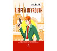 Rififi à Beyrouth - Avril Salomé - Le Lys Bleu - broché - Roman