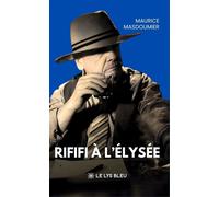 Rififi à l'Élysée - Maurice Masdoumier - Le Lys Bleu - broché - Roman