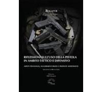 Riflessioni Sull'uso Della Pistola In Ambito Tattico E Difensivo. Aspetti Psicologici, Suggerimenti Pratici E Proposte Addestrative