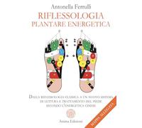 Riflessologia plantare energetica. Dalla riflessologia classica a un nuovo sistema di lettura e trattamento del piede secondo l'energetica cinese. Con mappa