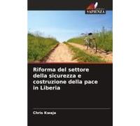 Riforma Del Settore Della Sicurezza E Costruzione Della Pace In Liberia