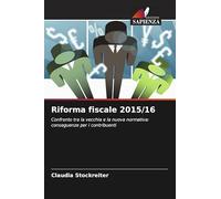 Riforma fiscale 2015/16: Confronto tra la vecchia e la nuova normativa: conseguenze per i contribuenti
