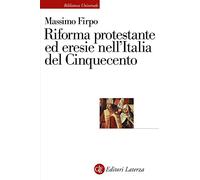 Riforma protestante ed eresie nell’Italia del Cinquecento
