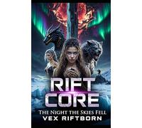 Rift Core - The Night the Skies Fell: When the world split open, beauty became the first casualty.