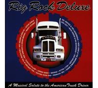 Rig Rock Deluxe: A Musical Salute To The American Truck Driver by Various Artists (1996-10-01)