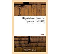 Rig-Véda ou Livre des hymnes. Tome 1