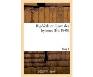 Rig-Véda ou Livre des hymnes. Tome 1 Alexandre Langlois (Auteur)