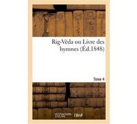 Rig-Véda ou Livre des hymnes. Tome 4 Alexandre Langlois (Auteur)