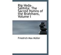 Rig-Veda-Sanhita: The Sacred Hymns Of The Brahmans, Volume I