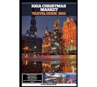 RIGA CHRISTMAS MARKET TRAVEL GUIDE 2025: Experience Europe’s Most Authentic Holiday Celebration with Light Trails, Local Traditions & Budget-Friendly Travel