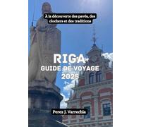 RIGA Guide de voyage 2025: À la découverte des pavés, des clochers et des traditions