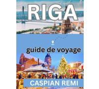 RIGA GUIDE DE VOYAGE 2026: Rues historiques, Art nouveau, marchés, escapades baltiques, culture et gastronomie