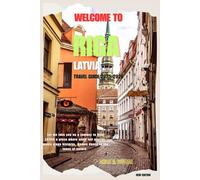 RIGA, LATVIA TRAVEL GUIDE 2025-2026: “Come for the Romance, Bring the kids, Stay for the Chaos: Riga’s Guide to Family Mayhem, Flirty Nights, Snack Regrets & Fairytale Vibes”