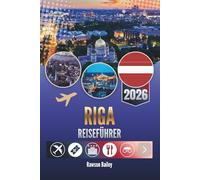 RIGA REISEFÜHRER 2026: Entdecken Sie das Herz, den Rhythmus und das wahre Leben der lettischen Hauptstadt