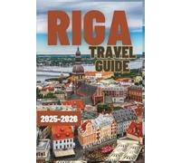 RIGA Travel guide 2025-2026: Iconic Sights, Secret Spots, Culinary Delights, Traditions, Architecture, Nightlife, and Practical Advice for an Amazing Latvian Journey