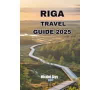 RIGA TRAVEL GUIDE 2025: Explore Hidden Gems, Historic Wonders and Local Life beyond the Tourist Trail