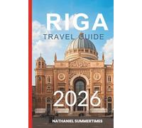 RIGA TRAVEL GUIDE 2026: "Art Nouveau Charm, Baltic Breeze, and a City of Hidden Stories"