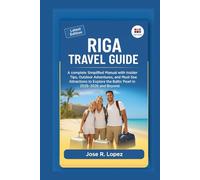 Riga Travel Guide: A complete Simplified Manual with Insider Tips, Outdoor Adventures, and Must-See Attractions to Explore Latvia, the Baltic Pearl in 2025-2026 and Beyond.