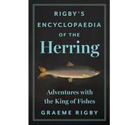 Rigby's Encyclopaedia of the Herring: Adventures With the King of Fishes