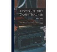Rigbys Reliable Candy Teacher With Complete and Modern Soda Ice Cream and Sherbet Sections - Will O. Rigby - Creative Media Partners LLC - Livre en Anglai Will O. RigbyWill O. Rigby (Auteur)