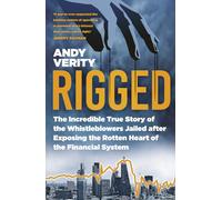 Rigged: The Incredible True Story of the Whistleblowers Jailed after Exposing the Rotten Heart of the Financial System