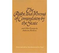 Right and Wrong of Compulsion by the State and Other Essays Auberon Herbert (Auteur)