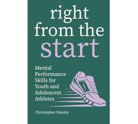 Right from the Start: Mental Performance Skills for Youth and Adolescent Athletes