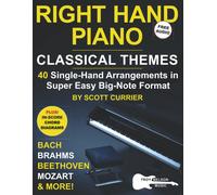 Right Hand Piano: Classical Themes: 40 Single-Hand Arrangements In Super Easy Big-Note Formatbach, Brahms, Beethoven, Mozart, And More!
