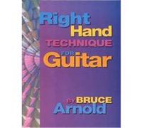 Right Hand Technique for Guitar Bruce E. Arnold (Auteur)